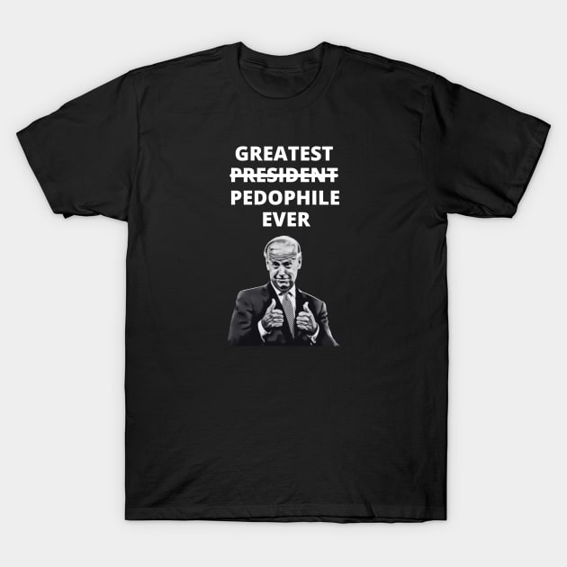 Greatest Pedophile Ever (Joe Biden) T-Shirt by MindBoggling